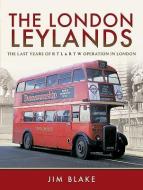 The London Leylands di Jim Blake edito da Pen & Sword Books Ltd