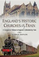 England's Historic Churches by Train di Murray Naylor edito da Pen & Sword Books Ltd
