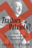 Traitors Or Patriots? di Louis R Eltscher edito da Iuniverse