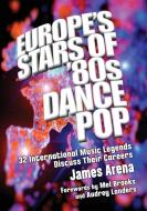 Europe's Stars of '80s Dance Pop di James Arena edito da McFarland