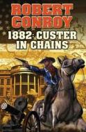 1882: Custer In Chains di Robert Conroy edito da Baen Books