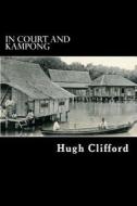 In Court and Kampong di Hugh Clifford edito da Createspace