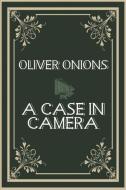 A Case in Camera di Oliver Onions edito da Wildside Press