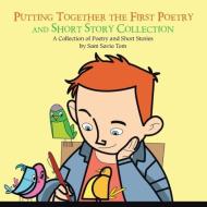 Putting Together the First Poetry and Short Story Collection di Sam Savio Tom edito da Partridge Singapore
