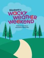 Elizabeth's Wacky Weather Weekend di Sarah Senne edito da Createspace