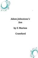 Adam Johnstone's Son di F. Marion Crawford edito da Createspace