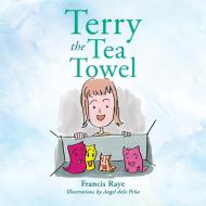 Terry the Tea Towel di Francis Raye edito da Xlibris