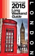 London - The Delaplaine 2015 Long Weekend Guide di Andrew Delaplaine edito da Createspace