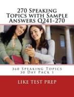 270 Speaking Topics with Sample Answers Q241-270: 360 Speaking Topics 30 Day Pack 1 di Like Test Prep edito da Createspace