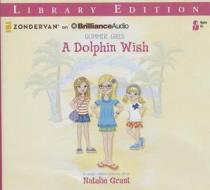 A Dolphin Wish di Natalie Grant edito da Zondervan on Brilliance Audio