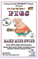 Pigs - Make Mine Swine - Over 200 Jokes and Cartoons - Animals, Aliens, Sports, Holidays, Occupations, School, Computers, Monsters, Dinosaurs & More - di Desi Northup edito da Createspace