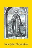 Saint John Chrysostom: 344-407 di Aime Puech edito da Createspace