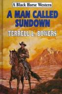 A Man Called Sundown di Terrell L. Bowers edito da Createspace Independent Publishing Platform