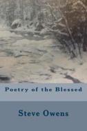 Poetry of the Blessed di Steve Owens edito da Createspace