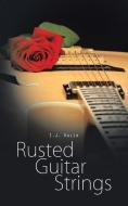 Rusted Guitar Strings di I. J. Kalia edito da AuthorHouse