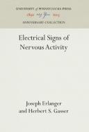Electrical Signs of Nervous Activity di Joseph Erlanger, Herbert S. Gasser edito da Pennsylvania University Press