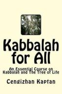 Kabbalah for All: An Essential Course on Kabbalah and the Tree of Life di Cengizhan Kaptan Dr edito da Createspace