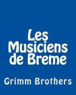 Les Musiciens de Breme di Brothers Grimm edito da Createspace