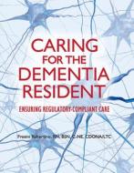 Caring for the Dementia Resident: Ensuring Regulatory Compliant Care di Frosini Rubertino edito da HCPRO INC