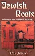 Jewish Roots di Daniel C. Juster edito da Van Schaik Publishers