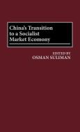 China's Transition to a Socialist Market Economy di Osman Suliman edito da Quorum Books