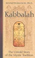 Kabbalah: The Untold Story of the Mystic Tradition di Kenneth Hanson edito da Council Oak Books