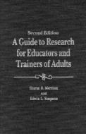 A Guide To Research For Educators And Trainers Of Adults di Sharan B. Merriam, Sharen B. Merriam edito da Krieger Publishing Company