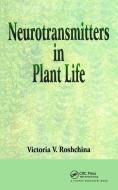 Neurotransmitters in Plant Life di V. V. Roshchina edito da Taylor & Francis Inc