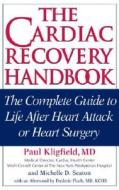 The Cardiac Recovery Handbook: The Complete Guide to Life After Heart Attack or Heart Surgery di Paul Kligfield, Michelle D. Seaton edito da Hatherleigh Press
