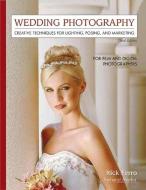 Wedding Photography: Creative Techniques for Lighting, Posing, and Marketing for Digital and Film Photographers di Rick Ferro edito da AMHERST MEDIA