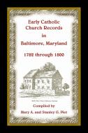 Early Catholic Church Records in Baltimore, Maryland, 1782-1800 di Stanley Piet edito da Heritage Books