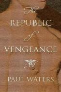 The Republic of Vengeance di Mike Waters edito da OVERLOOK PR