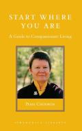 Start Where You Are: A Guide to Compassionate Living di Pema Chodron edito da SHAMBHALA