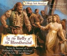 In the Belly of the Bloodhound: Being an Account of a Particularly Peculiar Adventure in the Life of Jacky Faber di L. A. Meyer edito da Listen & Live Audio