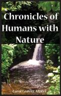 Chronicles of Humans with Nature di Carol Leavitt Altieri edito da GOOSE RIVER PR
