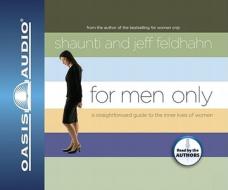 For Men Only: A Straightforward Guide to the Inner Lives of Women di Shaunti Feldhahn, Jeff Feldhahn edito da Oasis Audio