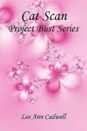 Cat Scan - Project Bust Series di Lee Ann Cadwell edito da E BOOKTIME LLC