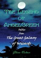 The Legend of AngelGreen di Glenn Volmer edito da DragonEye Publishing