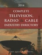 Complete Television, Radio & Cable Industry Directory, 2014: Print Purchase Includes 1 Year Free Online Access edito da Grey House Publishing