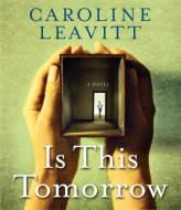 Is This Tomorrow di Caroline Leavitt edito da Highbridge Company