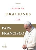 Libro de Oraciones del Papa Francisco di Papa Francisco edito da ORIGEN