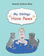 My Siblings Have Paws di Amanda Dushion Blew edito da Covenant Books