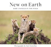 New on Earth: Baby Animals in the Wild di Suzi Eszterhas edito da EARTH AWARE EDITIONS