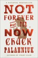 Not Forever, But for Now di Chuck Palahniuk edito da Simon & Schuster