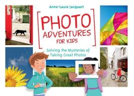 Photo Adventures for Kids di Anne-Laure Jacquart edito da Rocky Nook