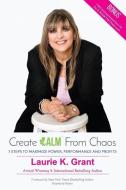 Create CALM From Chaos: 7 Steps to Maximize Power, Performance and Profits di Laurie K. Grant edito da LIGHTNING SOURCE INC