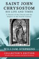 Saint John Chrysostom, His Life and Times di William Stephens edito da Magdalene Press