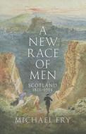 A New Race Of Men di Michael Fry edito da Birlinn General