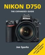 Nikon D750: The Expanded Guide di Jon Sparks edito da PAPERBACKSHOP UK IMPORT