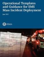 Operational Templates and Guidance for Mass EMS Incident Deployment. di Federal Emergency Management Agency edito da Books Express Publishing